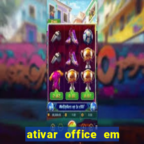 ativar office em 30 segundos